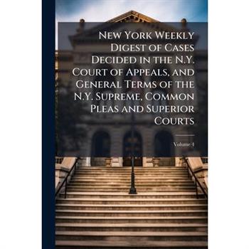 New York Weekly Digest of Cases Decided in the N.Y. Court of Appeals, and General Terms of the N.Y. Supreme, Common Pleas and Superior Courts