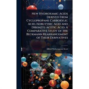 New Hydroxamic Acids Derived From Cyclopropane Carboxylic Acid, Isobutyric Acid and Dibenzyl-acetic Acid. A Comparative Study of the Beckmann Rearrangement of Their Derivatives