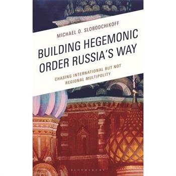 Building Hegemonic Order Russia's Way