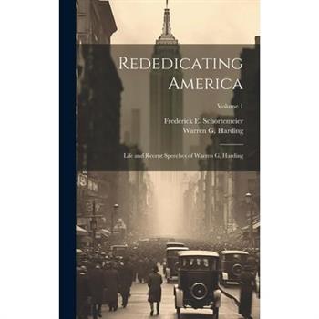 Rededicating America; Life and Recent Speeches of Warren G. Harding; Volume 1