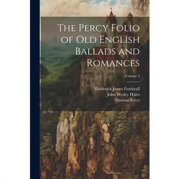 The Percy Folio of Old English Ballads and Romances; Volume 2
