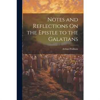 Notes and Reflections On the Epistle to the Galatians
