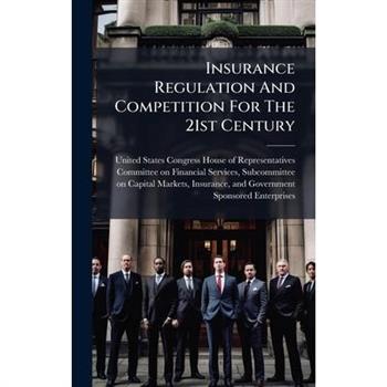 Insurance Regulation And Competition For The 21st Century