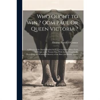Who Ought to Win ? Oom Paul Or Queen Victoria ?