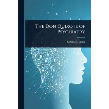The Don Quixote of Psychiatry