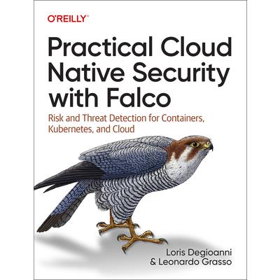 Practical Cloud Native Security with Falco Practical Cloud Native Security with Falco