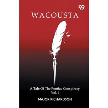 Wacousta A Tale Of The Pontiac Conspiracy Volume 1