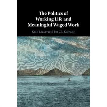 The Politics of Working Life and Meaningful Waged Work