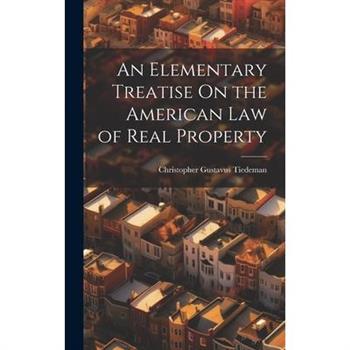 An Elementary Treatise On the American Law of Real Property