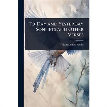 To-Day and Yesterday Sonnets and Other Verses