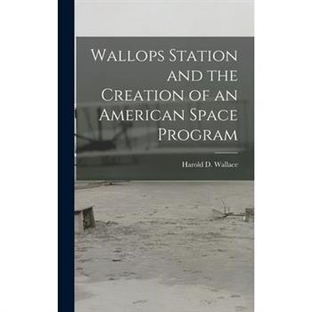 Wallops Station and the Creation of an American Space Program