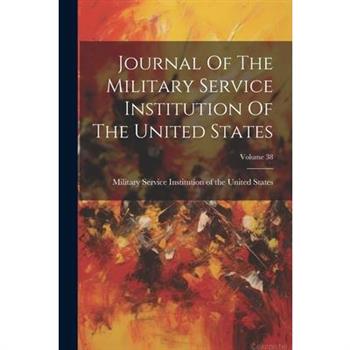 Journal Of The Military Service Institution Of The United States; Volume 38