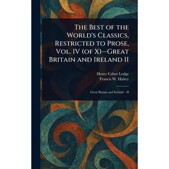 The Best of the World’s Classics, Restricted to Prose, Vol. IV (of X)-Great Britain and Ireland II