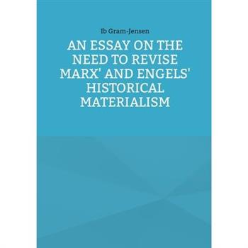 An Essay on the Need to Revise Marx' and Engels' Historical Materialism