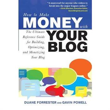 How to Make Money with Your Blog: The Ultimate Reference Guide for Building, Optimizing, and Monetizing Your Blog