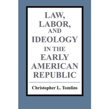 Law, Labor, and Ideology in the Early American Republic