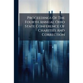 Proceedings Of The Fourth Annual Ohio State Conference Of Charities And Correction