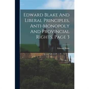Edward Blake And Liberal Principles, Anti-monopoly And Provincial Rights, Page 3