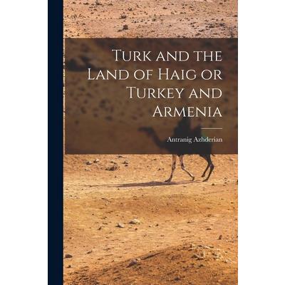 Turk and the Land of Haig or Turkey and Armenia