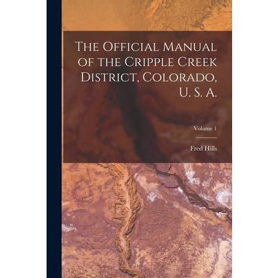 The Official Manual of the Cripple Creek District, Colorado, U. S. A.; Volume 1