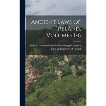 Ancient Laws Of Ireland, Volumes 1-6