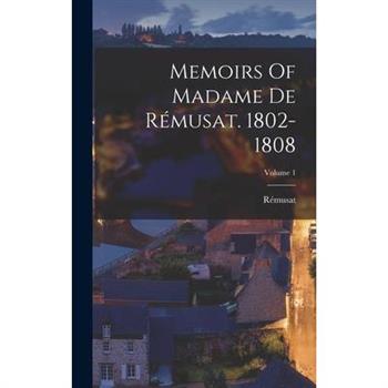 Memoirs Of Madame De R矇musat. 1802-1808; Volume 1