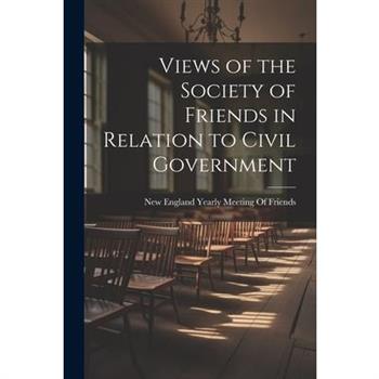 Views of the Society of Friends in Relation to Civil Government