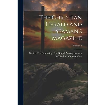 The Christian Herald and Seaman's Magazine; Volume 8