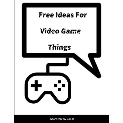 Free Ideas For Video Game Things Free Ideas For Video Game Things