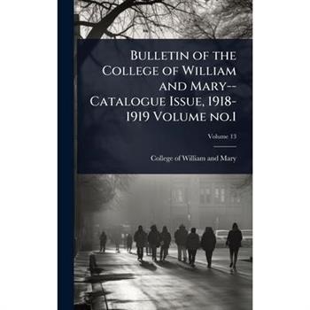 Bulletin of the College of William and Mary--Catalogue Issue, 1918-1919 Volume no.1