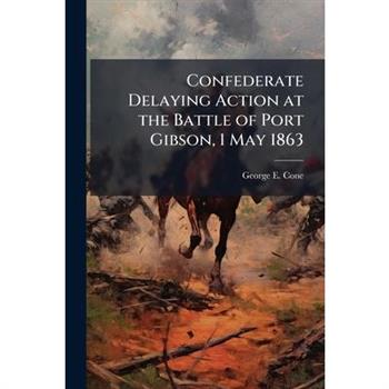 Confederate Delaying Action at the Battle of Port Gibson, 1 May 1863