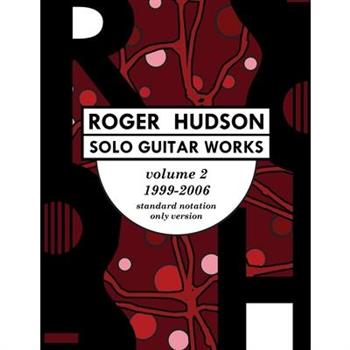 Roger Hudson Solo Guitar Works Volume 2, 1999-2006