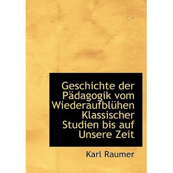 Geschichte Der Padagogik Vom Wiederaufbluhen Klassischer Studien Bis Auf Unsere Zeit