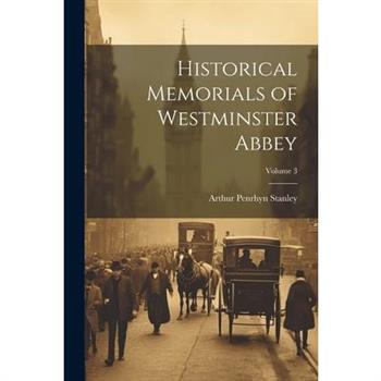 Historical Memorials of Westminster Abbey; Volume 3