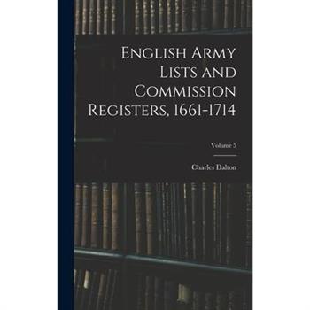 English Army Lists and Commission Registers, 1661-1714; Volume 5