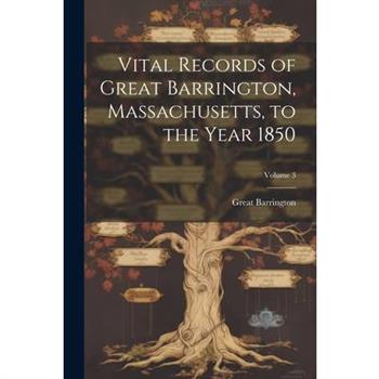 Vital Records of Great Barrington, Massachusetts, to the Year 1850; Volume 3