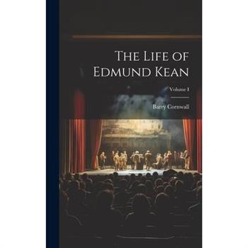 The Life of Edmund Kean; Volume I