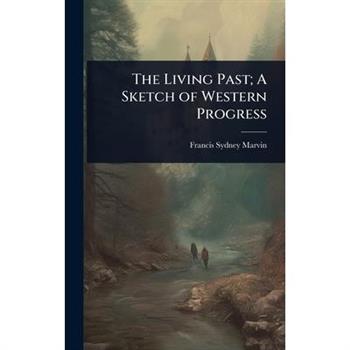 The Living Past; A Sketch of Western Progress