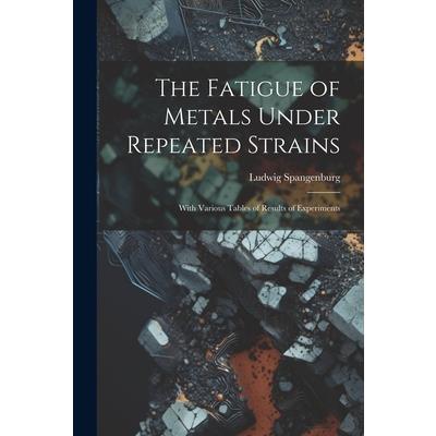 The Fatigue of Metals Under Repeated Strains