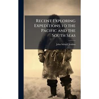 Recent Exploring Expeditions to the Pacific and the South Seas