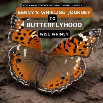 Benny’s Whirling Journey to Butterflyhood