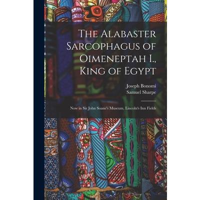 The Alabaster Sarcophagus of Oimeneptah I., King of Egypt