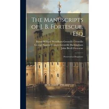 The Manuscripts of J. B. Fortescue, Esq