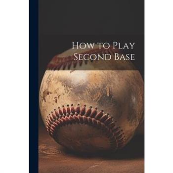 How to Play Second Base How to Play Second Base