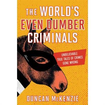 The World’s Even Dumber Criminals
