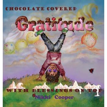 Chocolate Covered Gratitude With Blessings On Top