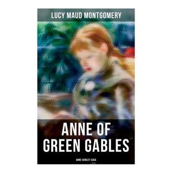 ANNE OF GREEN GABLES (Anne Shirley Saga)