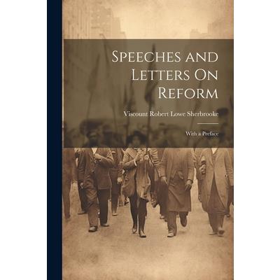 Speeches and Letters On Reform