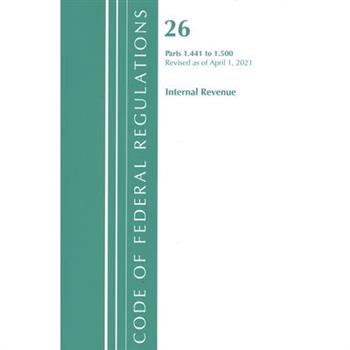 Code of Federal Regulations, Title 26 Internal Revenue 1.441-1.500, Revised as of April 1, 2021