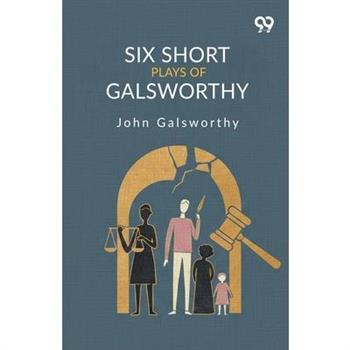 Six Short Plays Of Galsworthy